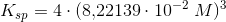 K_{sp}=4\cdot (8{,}22139\cdot 10^{-2}\; M)^3
