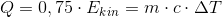 Q=0,75\cdot E_{kin}=m\cdot c\cdot \Delta T