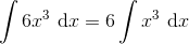 \int 6x^3 \ \textup{d}x=6\int x^3\ \textup{d}x