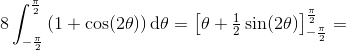 8\int_{-\frac{\pi }{2}}^{\frac{\pi }{2}}\left ( 1+\cos(2\theta ) \right )\mathrm{d}\theta =\left [ \theta +\tfrac{1}{2}\sin(2\theta ) \right ]_{-\frac{\pi }{2}}^{\frac{\pi }{2}}=