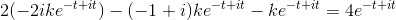 2(-2ike^{-t+it})-(-1+i)ke^{-t+it}-ke^{-t+it}=4e^{-t+it}