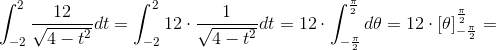 \int_{-2}^{2}\frac{12}{\sqrt{4-t^2}}dt=\int_{-2}^{2}12\cdot \frac{1}{\sqrt{4-t^2}}dt=12\cdot \int_{-\frac{\pi }{2}}^{\frac{\pi }{2}}d\theta =12\cdot \left [ \theta \right ]_{-\frac{\pi }{2}}^{\frac{\pi }{2}}=