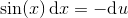 \sin(x)\, \textup{d}x=-\textup{d}u