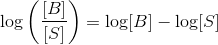 \log \left ( \frac{[B]}{[S]} \right ) = \log [B] -\log [S]