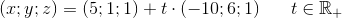 (x;y;z)=(5;1;1)+t\cdot (-10;6;1)\; \; \; \; \; \; t\in\mathbb{R_+}