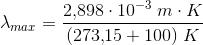 \lambda _{max}=\frac{2{,}898\cdot 10^{-3}\; m\cdot K}{(273{,}15+100)\; K}