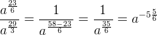 \frac{a^{\frac{23}{6}}}{a^{\frac{29}{3}}}=\frac{1}{a^{\frac{58-23}{6}}}=\frac{1}{a^{\frac{35}{6}}}=a^{-5\frac{5}{6}}