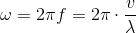 \omega =2\pi f=2\pi\cdot \frac{v}{\lambda }