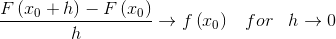 \frac{F\left ( x_{0}+h \right )-F\left ( x_{0} \right )}{h}\rightarrow f\left ( x_{0} \right )\; \; \; for\; \; \; h\rightarrow 0