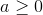 a\geq 0