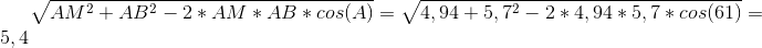 \sqrt{AM^2+AB^2-2*AM*AB*cos(A)}=\sqrt{4,94+5,7^2-2*4,94*5,7*cos(61)}=5,4