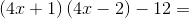 \left ( 4x+1 \right )\left (4x-2\right ) \right )-12 =