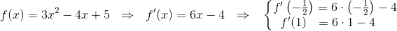 f(x) = 3x^2-4x+5~~\Rightarrow ~~ f'(x)=6x-4~~\Rightarrow~~ \left\{\begin{matrix} \begin{matrix} f'\left(-\frac{1}{2}\right) \end{matrix}\\ f'(1) \end{matrix}\right. \begin{matrix} =6\cdot \left(-\frac{1}{2}\right)-4\\ = 6\cdot 1-4~~~~~ \end{matrix}