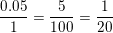 \small \frac{0{.}05}{1}=\frac{5}{100}=\frac{1}{20}