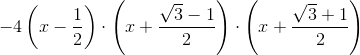 -4\left ( x-\frac{1}{2} \right )\cdot \left (x+\frac{\sqrt{3}-1}{2} \right )\cdot \left (x+\frac{\sqrt{3}+1}{2} \right )