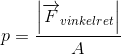 p=\frac{\left |\overrightarrow{F}_{vinkelret} \right |}{A}