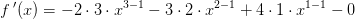 f{\, }'(x)=-2\cdot 3\cdot x^{3-1}-3\cdot 2\cdot x^{2-1}+4\cdot 1\cdot x^{1-1}-0