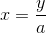 x=\frac{y}{a}