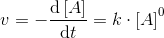 v=-\frac{\mathrm{d} \left [ A \right ]}{\mathrm{d} t}=k\cdot \left [ A \right ]^0