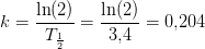 k=\frac{\ln(2)}{T_{\frac{1}{2}}}=\frac{\ln(2)}{3{,}4}=0{,}204