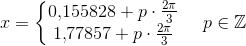 x=\left\{\begin{matrix} 0{,}155828+p\cdot \frac{2\pi }{3}\\ 1{,}77857+p\cdot \frac{2\pi }{3} \end{matrix}\right.\; \; \; \; p\in\mathbb{Z}