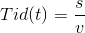 Tid(t)=\frac{s}{v}
