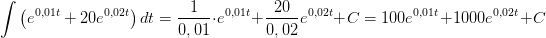 \! \! \! \! \! \! \! \! \! \! \! \int\left ( e^{0,01t}+20e^{0,02t} \right )dt=\frac{1}{0,01}\cdot e^{0,01t}+\frac{20}{0,02}e^{0,02t}+C=100e^{0,01t}+1000e^{0,02t}+C