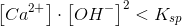 \Normal \left [ Ca^{2+} \right ]\cdot \left [ OH^{-} \right ]^2< K_{sp}