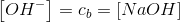 \left [ OH^- \right ]=c_b=\left [ NaOH \right ]