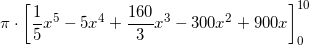 \small \pi \cdot \left [ \frac{1}{5}x^5-5x^4+\frac{160}{3}x^3-300x^2+900x \right ]_{0}^{10}