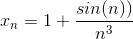 x_n=1+\frac{sin(n))}{n^3}