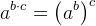 a^{b\cdot c}=\left ( a^b \right )^c