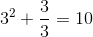 3^{2}+\frac{3}{3}=10