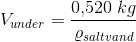 V_{under}=\frac{0{,}520\; kg}{ \varrho _{saltvand}}