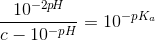 \frac{10^{-2p\! H}}{c-10^{-pH}}=10^{-pK_a}