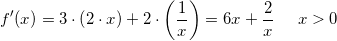 \small \small f{}'(x)=3\cdot \left ( 2\cdot x \right )+2\cdot \left ( \frac{1}{x} \right )=6x+\frac{2}{x} \; \; \; \; \; x> 0