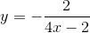 y=-\frac{2}{4x-2}