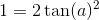 1 = 2 \tan(a)^2