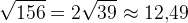 \sqrt{156}=2\sqrt{39}\approx 12{,}49