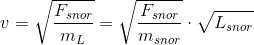 v=\sqrt{\frac{F_{snor}}{m_L}}=\sqrt{\frac{F_{snor}}{m_{snor}}}\cdot \sqrt{L_{snor}}