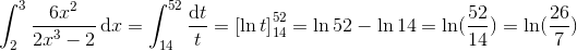 \int_{2}^{3}\frac{6x^{2}}{2x^{3}-2}\, \textup{d}x=\int_{14}^{52}\frac{\textup{d}t}{t}=\left [ \ln t \right ]_{14}^{52}=\ln52-\ln14=\ln(\frac{52}{14})=\ln(\frac{26}{7})