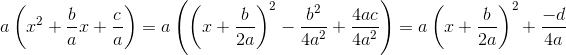 a\left ( x^2+\frac{b}{a}x+\frac{c}{a} \right )=a\left (\left ( x+\frac{b}{2a} \right ) ^2-\frac{b^2}{4a^2}+\frac{4ac}{4a^2} \right )=a\left ( x+\frac{b}{2a} \right )^2+\frac{-d}{4a}