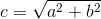 c=\sqrt{a^2+b^2}