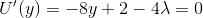 U'(y) =-8y+2-4\lambda = 0