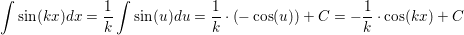 \small \int \sin(kx)dx=\frac{1}{k}\int \sin(u)du=\frac{1}{k}\cdot \left ( -\cos(u) \right )+C=-\frac{1}{k}\cdot \cos(kx)+C