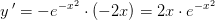 y{\, }'=-e^{-x^2}\cdot (-2x)=2x\cdot e^{-x^2}