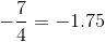 -\frac{7}{4} = -1.75