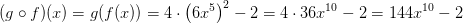 (g\circ f)(x)=g(f(x))=4\cdot \left (6x^5 \right )^2-2=4\cdot 36x^{10}-2=144x^{10}-2