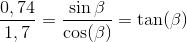 \frac{0,74}{1,7} =\frac{{\sin\beta }}{\cos(\beta )}=\tan(\beta )