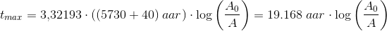 t_{max}=3{,}32193\cdot \left ( (5730+40)\; aa r \right ) \cdot \log\left (\frac{A_0}{A} \right )=19.168\; aar\cdot \log\left (\frac{A_0}{A} \right )